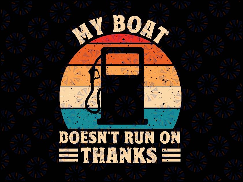 My Boat Doesn't Run On Thanks Funny Boating Svg, Funny Boat Saying Svg, Digital Download