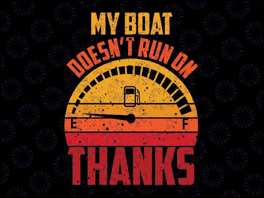 My Boat Doesn't Run On Thanks Svg, Funny Boating Vintage Svg, Boat Owners Svg, digital download