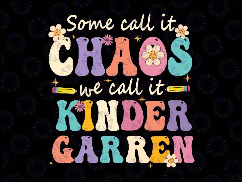 Groovy Some Call It Chaos We Call It Kindergarten Teachers Svg, Teacher Appreciation Svg, Back To School Png, digital download