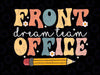 Front Office Dream Team Svg, School Secretary Squad Crew Elementa Svg, Back To School Png, digital download