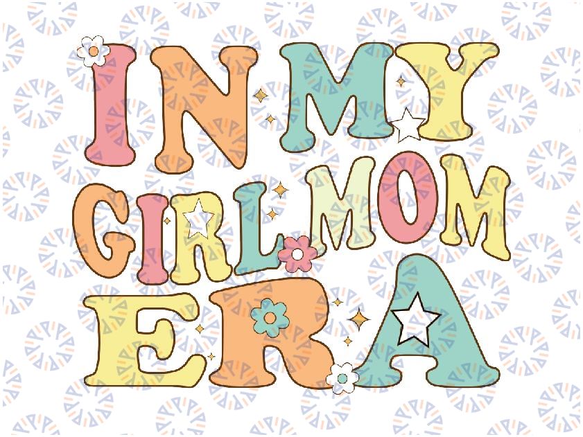 In My "Girl Mom" Era Mama of Girl Svg, Groovy Retro Era Svg, Back To School Png, digital download