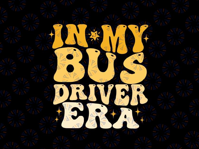 In My Bus Driver Era Groovy School Svg, Funny Back To School Bus Driver Svg, Back To School Png, Digital Download