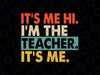 Its Me Hi Im The Teacher Its Me Svg, Retro Teacher Png Svg, Back To School Png, Digital Download