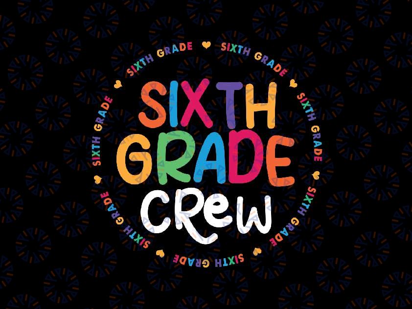 Sixth Grade Crew Svg, 6th Grade Back To School Teacher Svg, Back To School Png, Digital Download