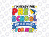 Im Ready For Preschool But Is It Ready For Me Svg, Back To School Png, Digital Download