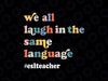 Groovy ESL Teacher ESOL Student Svg, We All Laugh In The Same Language Svg, Back To School Png, Digital Download