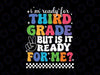 I'm Ready for Third Grade Svg, But is it Ready for Me Svg Png, First Day of School Png, Back To School Png, Digital Download