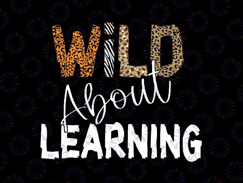 Wild About Learning School Leopard Png, Teacher Student First Day of School Png, Back To School Png, Digital Download