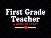 1st Grade Teacher A Work of Heart Svg, First Grade Teacher Heart Work Svg, Back To School Png, Digital Download