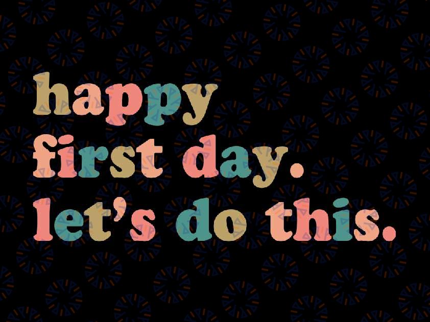 Happy First Day Let's Do This Svg, Teacher Team Appreciation Svg, Back To School Png, Digital Download