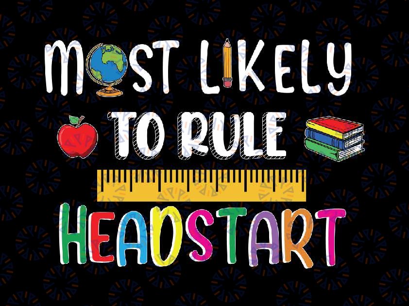 Most Likely To Rule Headstart Svg, First Day of School Svg, Back To School Png, Digital Download
