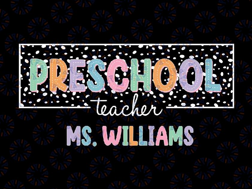 Personalized Name Preschool Teacher Svg, Custom Teacher Appreciation Svg, Back To School Png, Digital Download