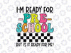 I Am Ready For Preschool But Are You Ready For It Svg, Hello Preschool Squad Svg, Back To School Png, Digital Download