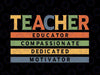 Teacher Educator Compassionate Dedicated Motivator Svg, Retro Teacher Life Svg, Back To School Png, Digital Download