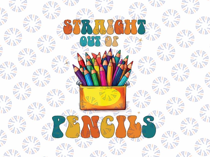 Straight Out Of Pencils Svg, Funny Pencil Lover Svg, Humorous Teacher Svg, Back To School Png, Digital Download