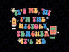 It's Me, Hi I'm The History Teacher It's Me Svg, Retro History Teacher Appreciation Svg, Back To School Png, Digital Download