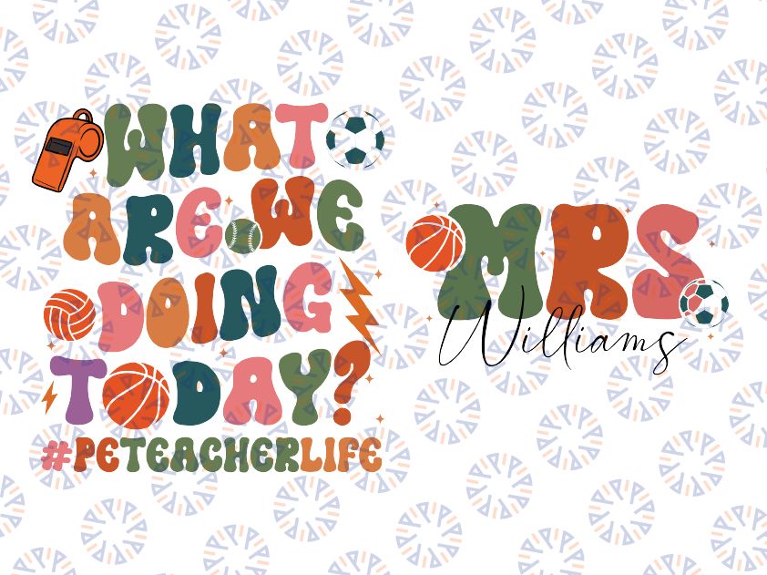 Personalized Name Teacher What Are We Doing Today Svg, School Coach Physical Education Svg, Back To School Png, Digital Download