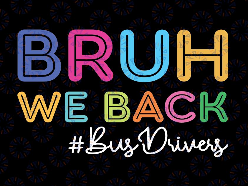 School Bus Drivers Bruh We Back Svg, Funny First Day Of School Svg, Back To School Png, Digital Download