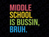 Funny Bruh Teacher Svg, Middle School Teacher Is Bussin Bruh Svg, Back To School Png, Digital Download