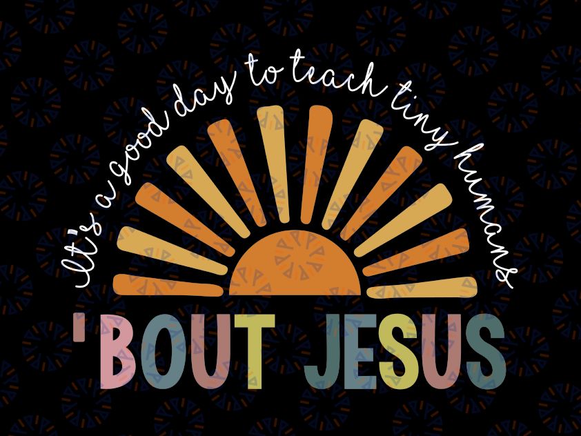 It's A Good Day To Teach Tiny Humans Svg, Bout Jes-us Teacher Funny Svg, Back To School Png, Digital Download