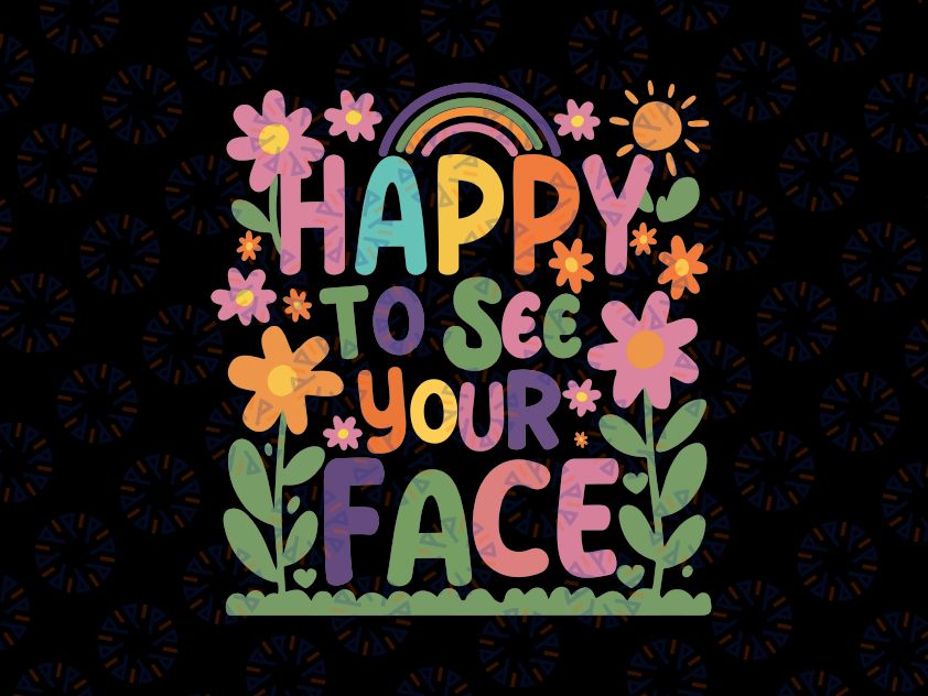 Happy To See Your Face Svg, Teacher Vintage Flower School Svg, Back To School Png, Digital Download