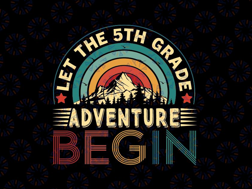 Let The 5th Grade Adventure Begin Svg, First Day Teacher Retro Svg, Back To School Png, Digital Download