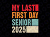 My Last First Day Senior 2025 Back To School Svg, Class Groovy Hippie Smiley Face Svg, Back To School Png, Digital Download