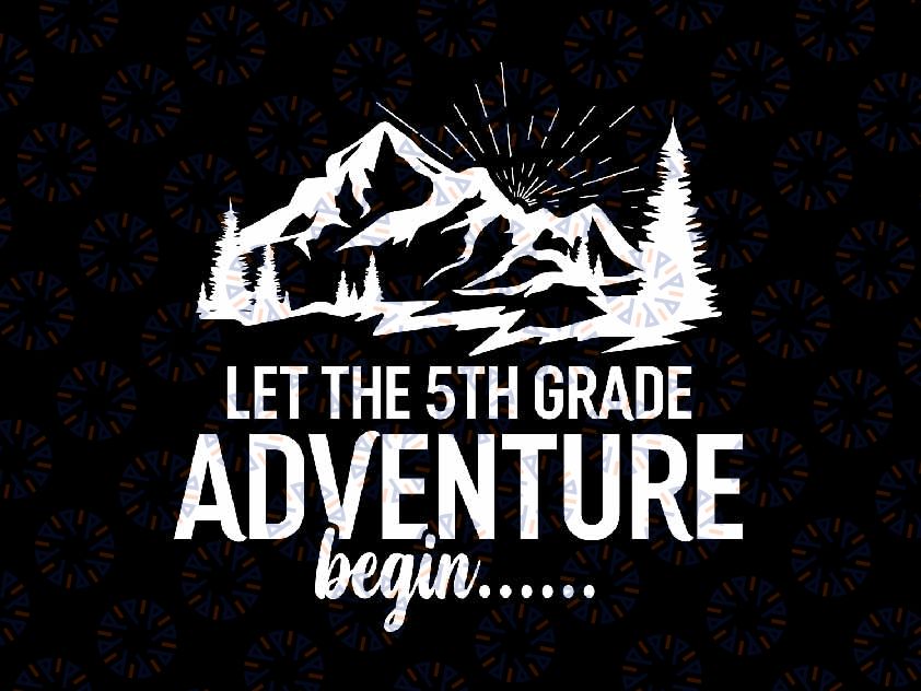 Let The 5th Grade Adventure Begin Svg, Teacher Vibes Svg, Back To School Png, Digital Download