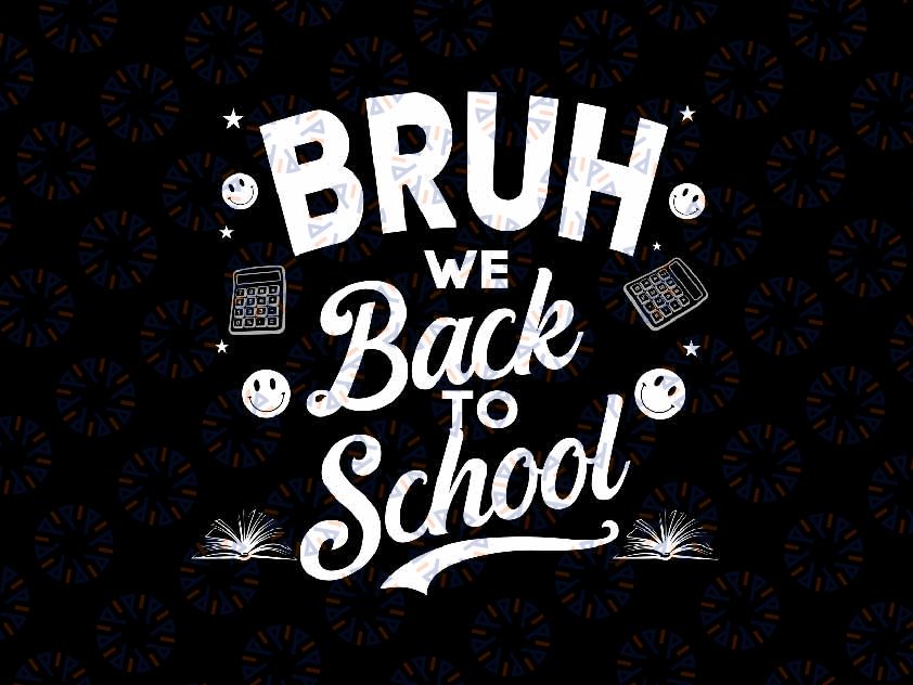 Bruh We Back to School Svg, Teacher Appreciation Cute School Svg, Back To School Png, Digital Download