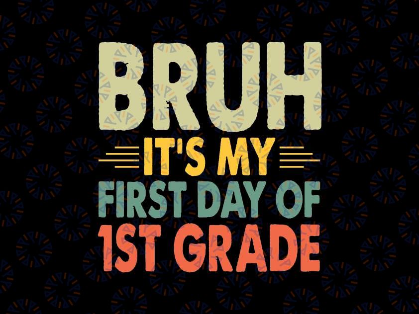 Bruh It's My First Day Of 1st Grade Svg, Teacher School Vintage Retro Svg, Back To School Png, Digital Download