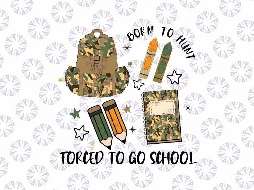 Back to School Born to Hunt Svg, Camouflage Books Globe Forced To Go School Svg, Back To School Png, Digital Download