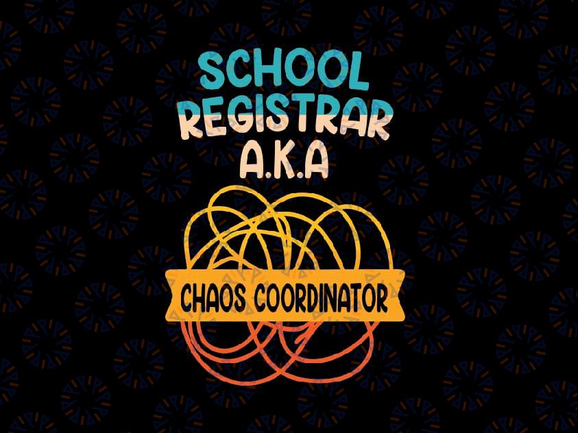 School Registrar Appreciation Svg, Funny Chaos Coordinator AKA Svg, Back To School Png, Digital Download