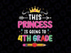 This Princess Is Going To 4th Grade Svg, Hello 4th Grade Svg, Back To School Png, Digital Download