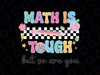 Retro Math Teacher Svg, Math is Tough But So Are You Svg, Math Teacher Appreciation Svg, Back To School Png, Digital Download