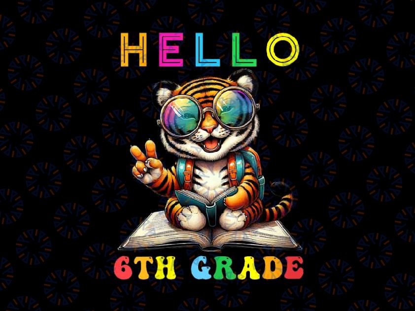 PNG ONLY Hello Sixth Grade Tiger Lover Back to School Png, Tiger Student Love Book Png, Back To School Png, Digital Download