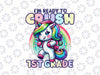 PNG ONLY I Ready To Crush 1st Grade Unicorn Girls Png, First Day Cute Png, Back To School Png, Digital Download