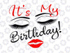 It's my Birthday, Eyelashes and red lips Digital File SVG PNG DXF