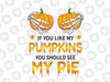 If You Like My Pumpkins You Should See My Pie PNG, Halloween Gift PNG, Sublimation Design Download