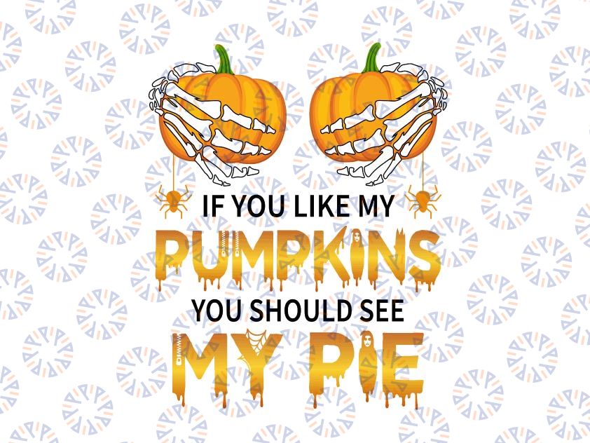 If You Like My Pumpkins You Should See My Pie PNG, Halloween Gift PNG, Sublimation Design Download