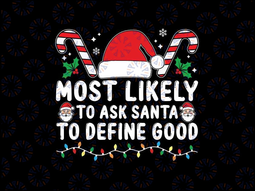 Custom Text Most Likely To Ask Santa To Define Good Svg, Funny Christmas Svg, Trendy Quotes,  Christmas Png, Digital Download