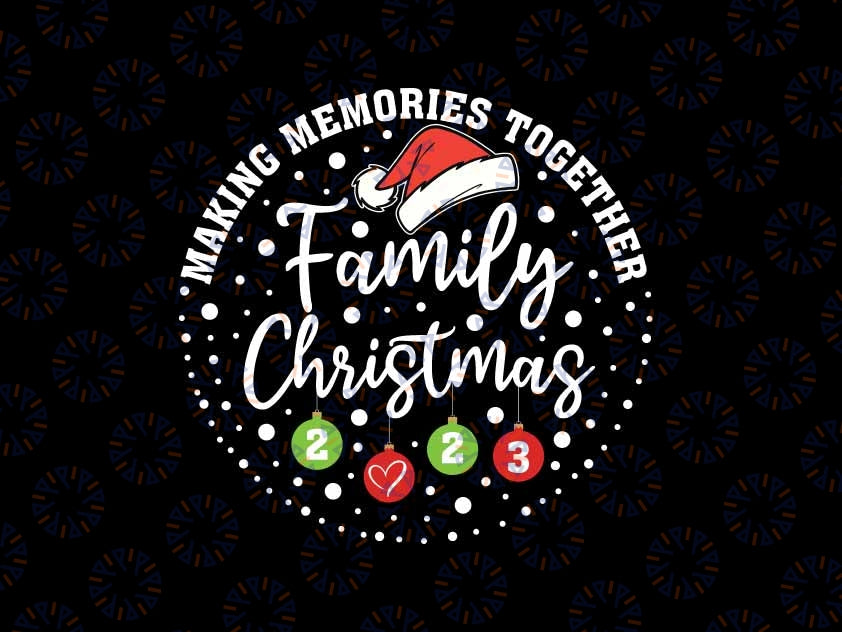 Making Memories Together Cute Family Christmas 2023 Svg, Merry Christmas 2023 Svg, Digital Download