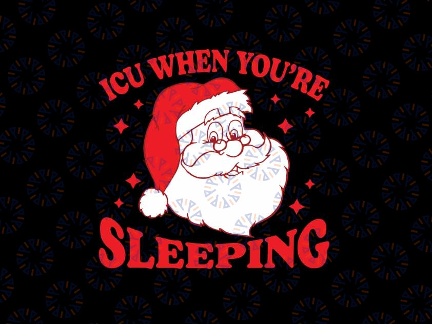 ICU Nurse Christmas Vintage Santa Christmas Nurse Svg, ICU When You're Sleeping Xmas Svg, Christmas Png, Digital Download