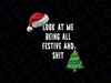 Christmas Look At Me Being All Festive And Shit Png, Christmas Tree Png, Christmas Png, Digital Download