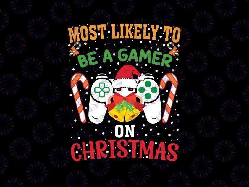 Most Likely To Be A Gamer On Christmas Svg, Play Video Game Svg, Christmas Png, Digital Download