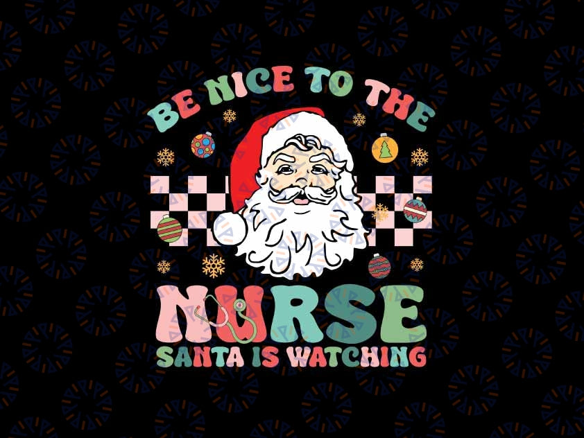 Nurse Christmas Be Nice To The Nurse Santa Is Watching Svg, Funny San-ta Nurse Christmas Svg,  Christmas Png, Digital Download