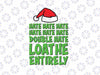 Hate Hate Double Hate Loathe Entirely Funny Christmas Santa Svg, Christmas Santa Svg, Christmas Green, Christmas Png, Digital Download