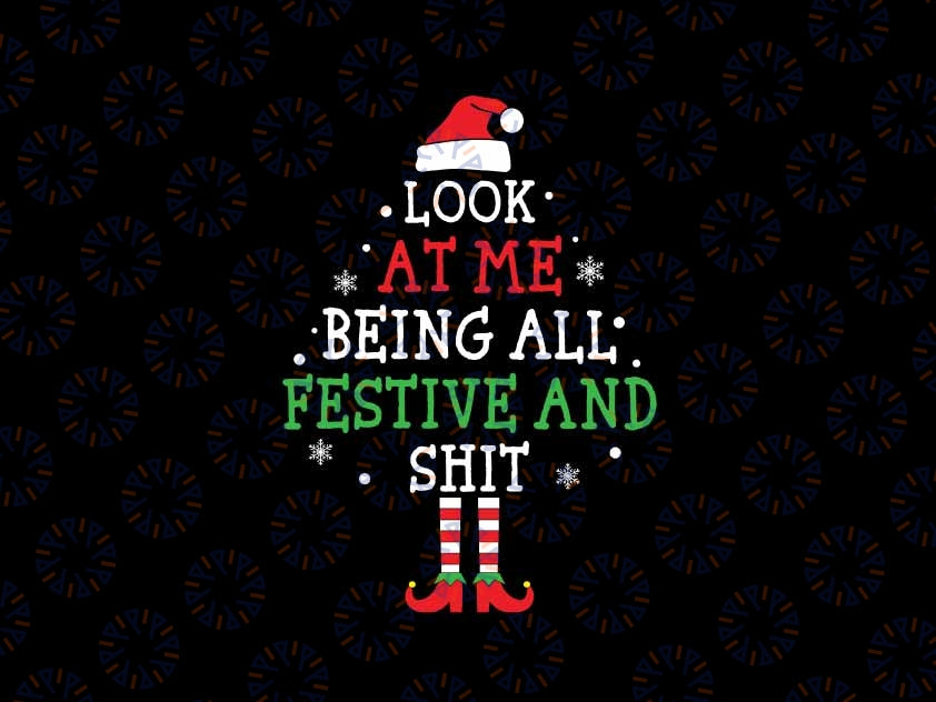 Look at Me Being All Festive and Shits Svg, Funny Christmas Santa Tree Svg, Christmas Png, Digital Download