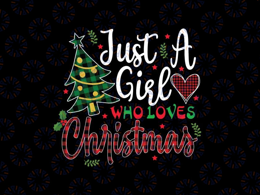 Just a Girl Who Loves Christmas Png, Christmas Tree Buffalo Plaid Png, Christmas Png, Digital Download