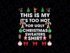 This Is My Its Too Hot For Ugly Christmas Sweaters 2023 Svg, Christmas Quotes Svg, Christmas Png, Digital Download