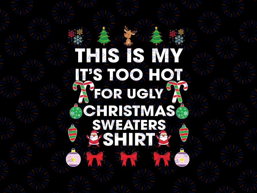 This Is My Its Too Hot For Ugly Christmas Sweaters 2023 Svg, Christmas Quotes Svg, Christmas Png, Digital Download